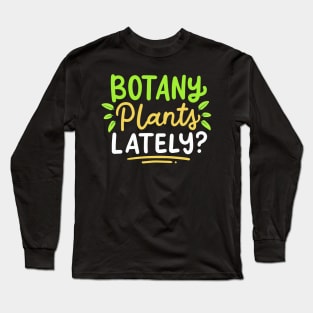 Botany Plants Lately Long Sleeve T-Shirt